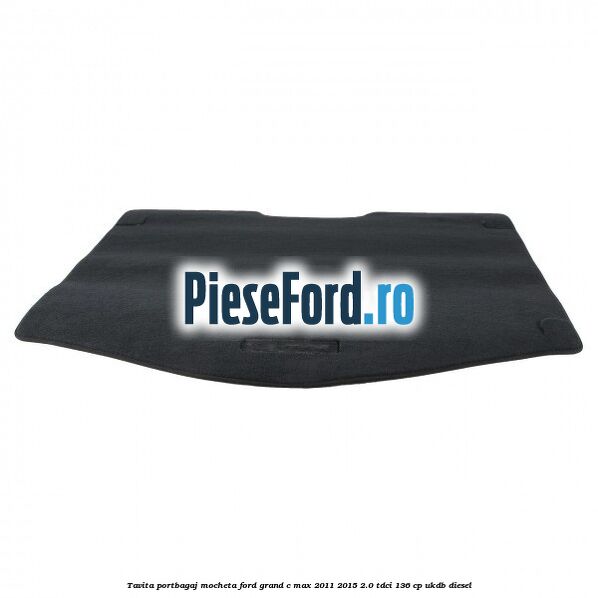 Tavita portbagaj, mocheta Ford Grand C-Max 2011-2015 2.0 TDCi 136 cp Tavita portbagaj, mocheta Ford Grand C-Max 2011-2015 2.0 TDCi 136 cp UKDB diesel
