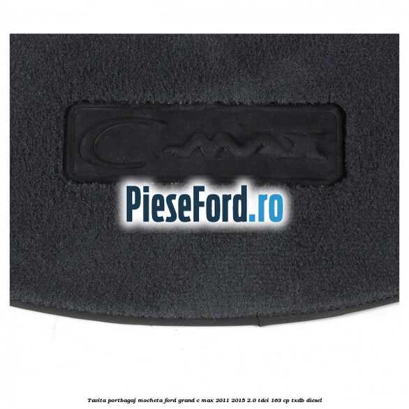 Tavita portbagaj, mocheta Ford Grand C-Max 2011-2015 2.0 TDCi 163 cp TXDB diesel