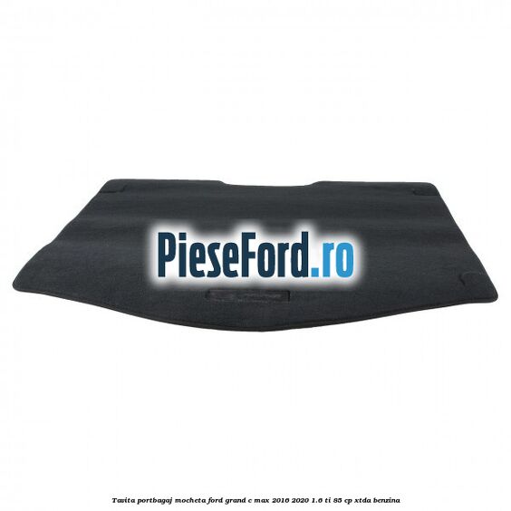 Tavita portbagaj, mocheta Ford Grand C-Max 2016-2020 1.6 Ti 85 cp XTDA benzina