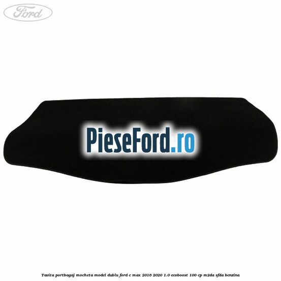 Tavita portbagaj, mocheta model dublu Ford C-Max 2016-2020 1.0 EcoBoost 100 cp M2DA, SFDA benzina