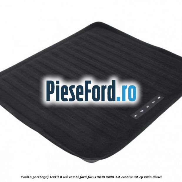 Tavita portbagaj textil 5 usi combi Ford Focus 2019-2023 1.5 EcoBlue 95 cp Tavita portbagaj textil 5 usi combi Ford Focus 2019-2023 1.5 EcoBlue 95 cp Z2DA diesel