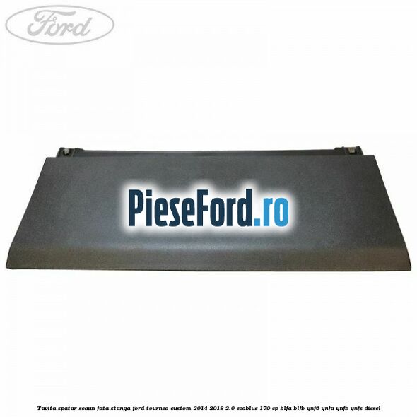 Tavita spatar scaun fata stanga Ford Tourneo Custom 2014-2018 2.0 EcoBlue 170 cp Tavita spatar scaun fata stanga Ford Tourneo Custom 2014-2018 2.0 EcoBlue 170 cp BLFA, BLFB, YNF6, YNFA, YNFB, YNFS diesel