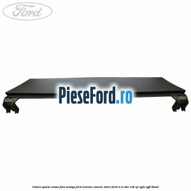 Tavita spatar scaun fata stanga Ford Tourneo Custom 2014-2018 2.2 TDCi 125 cp CYF4, CYFF diesel
