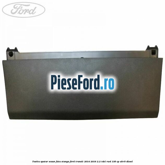 Tavita spatar scaun fata stanga Ford Transit 2014-2018 2.2 TDCi RWD 135 cp Tavita spatar scaun fata stanga Ford Transit 2014-2018 2.2 TDCi RWD 135 cp UHR5 diesel