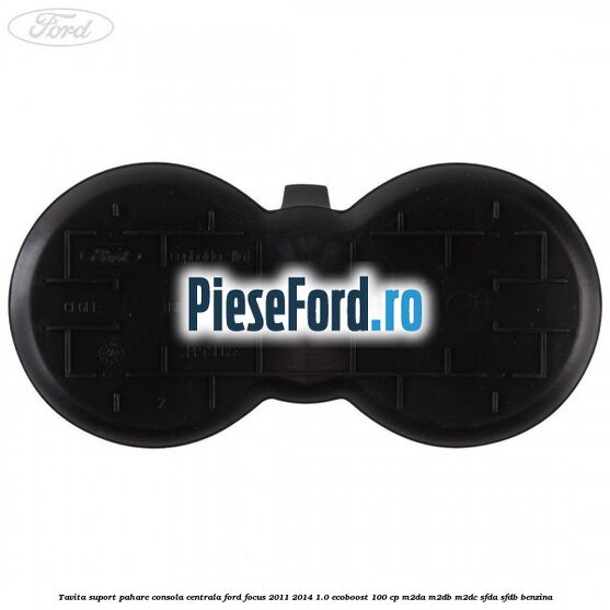 Tavita suport pahare consola centrala Ford Focus 2011-2014 1.0 EcoBoost 100 cp M2DA, M2DB, M2DC, SFDA, SFDB benzina