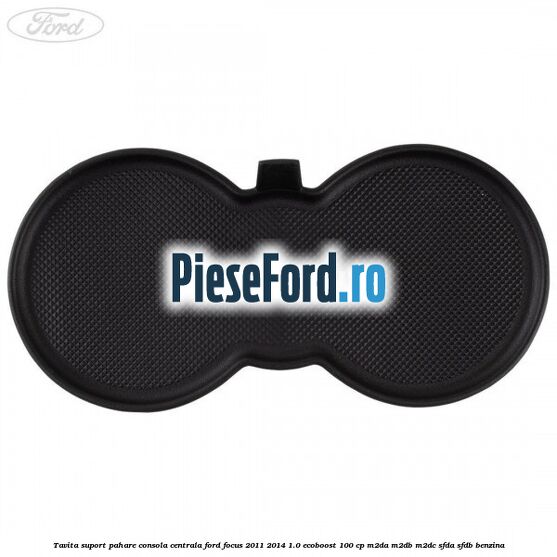 Tavita suport pahare consola centrala Ford Focus 2011-2014 1.0 EcoBoost 100 cp M2DA, M2DB, M2DC, SFDA, SFDB benzina