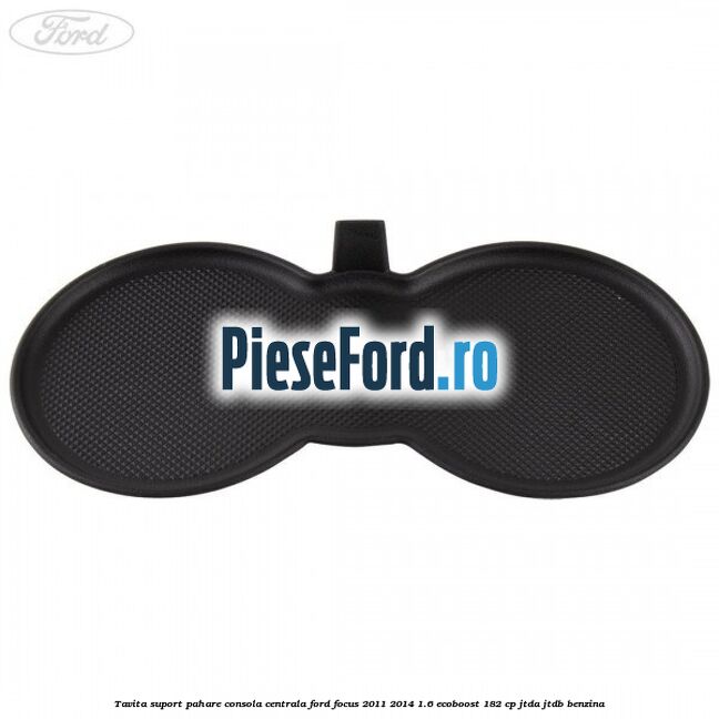 Tavita suport pahare consola centrala Ford Focus 2011-2014 1.6 EcoBoost 182 cp JTDA, JTDB benzina