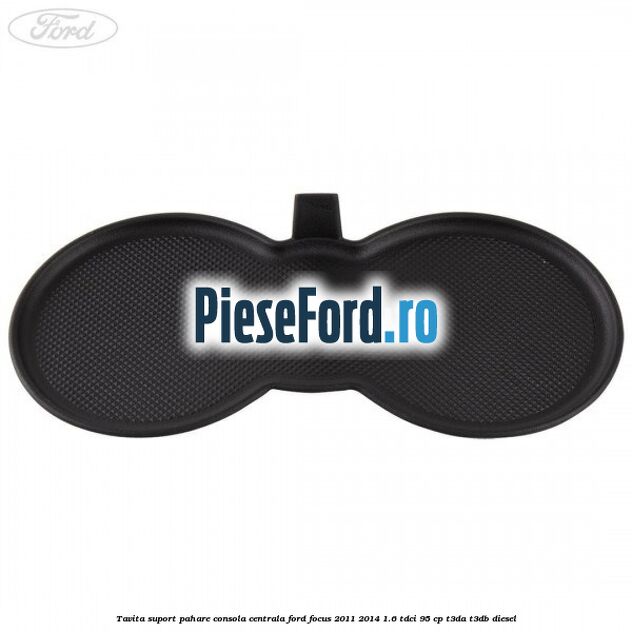 Tavita suport pahare consola centrala Ford Focus 2011-2014 1.6 TDCi 95 cp T3DA, T3DB diesel