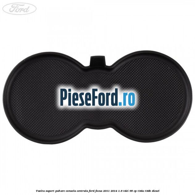Tavita suport pahare consola centrala Ford Focus 2011-2014 1.6 TDCi 95 cp T3DA, T3DB diesel