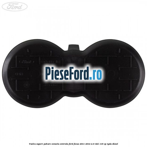 Tavita suport pahare consola centrala Ford Focus 2011-2014 2.0 TDCi 115 cp TYDA diesel