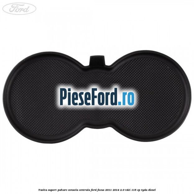 Tavita suport pahare consola centrala Ford Focus 2011-2014 2.0 TDCi 115 cp TYDA diesel