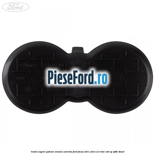 Tavita suport pahare consola centrala Ford Focus 2011-2014 2.0 TDCi 140 cp UFDB diesel