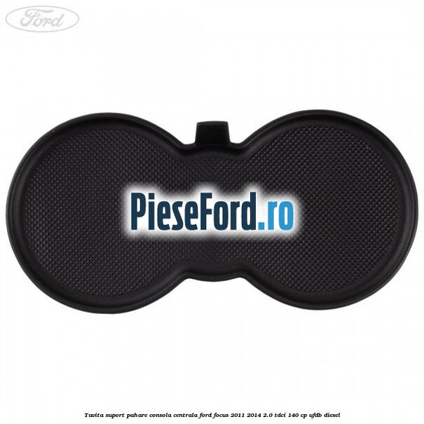 Tavita suport pahare consola centrala Ford Focus 2011-2014 2.0 TDCi 140 cp UFDB diesel