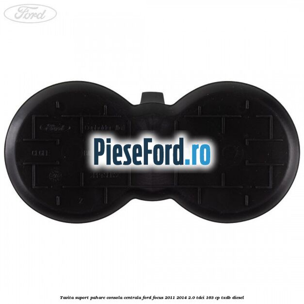 Tavita suport pahare consola centrala Ford Focus 2011-2014 2.0 TDCi 163 cp TXDB diesel