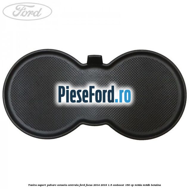 Tavita suport pahare consola centrala Ford Focus 2014-2018 1.5 EcoBoost 150 cp M8DA, M8DB benzina