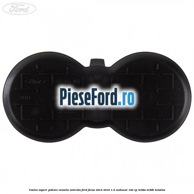 Tavita suport pahare consola centrala Ford Focus 2014-2018 1.5 EcoBoost 182 cp M9DA, M9DB benzina
