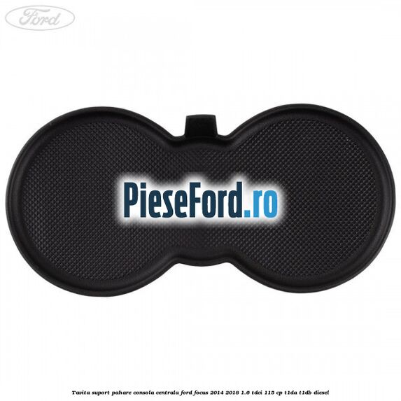 Tavita suport pahare consola centrala Ford Focus 2014-2018 1.6 TDCi 115 cp T1DA, T1DB diesel