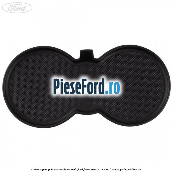 Tavita suport pahare consola centrala Ford Focus 2014-2018 1.6 Ti 125 cp PNDA, PNDD benzina