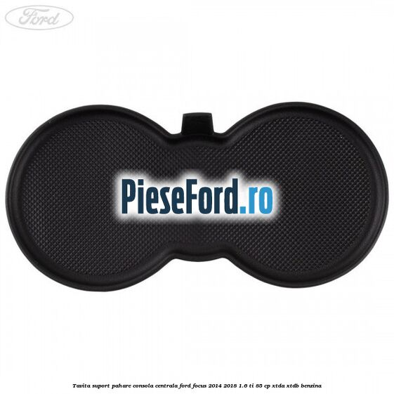 Tavita suport pahare consola centrala Ford Focus 2014-2018 1.6 Ti 85 cp XTDA, XTDB benzina