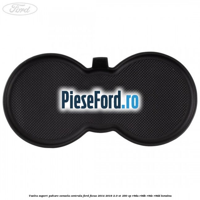 Tavita suport pahare consola centrala Ford Focus 2014-2018 2.0 ST 250 cp R9DA, R9DB, R9DC, R9DD benzina