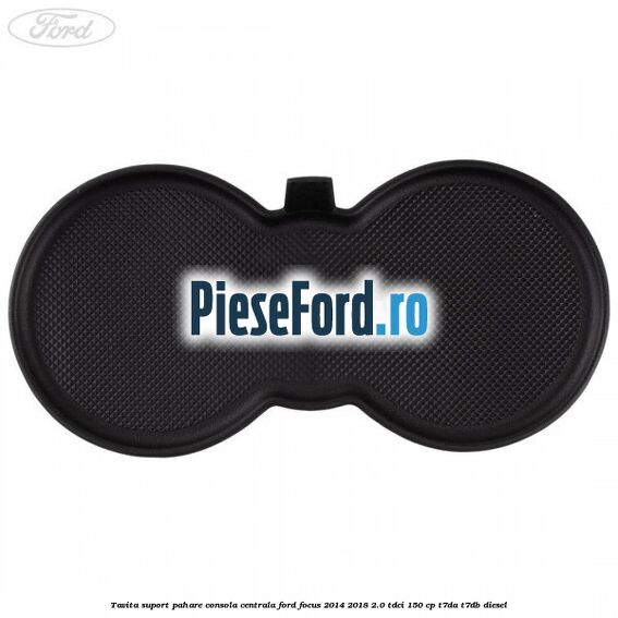 Tavita suport pahare consola centrala Ford Focus 2014-2018 2.0 TDCi 150 cp T7DA, T7DB diesel