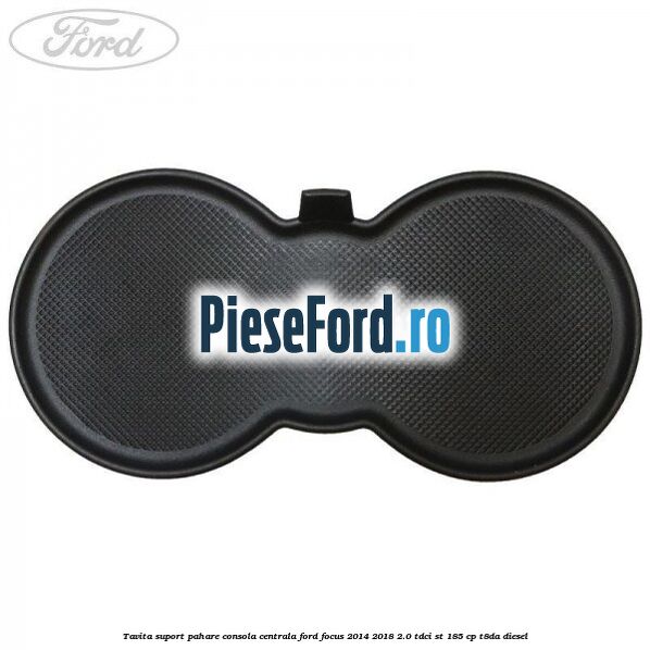 Tavita suport pahare consola centrala Ford Focus 2014-2018 2.0 TDCi ST 185 cp T8DA diesel