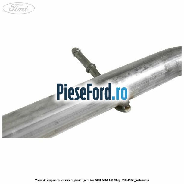 Teava de esapament cu racord flexibil Ford Ka 2009-2016 1.2 69 cp 169A4000, FP4 benzina