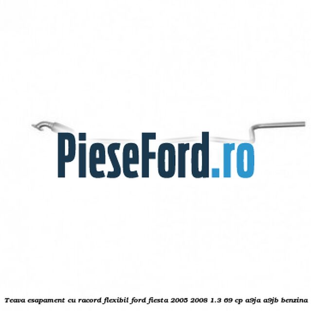 Teava esapament, cu racord flexibil Ford Fiesta 2005-2008 1.3 69 cp A9JA, A9JB benzina