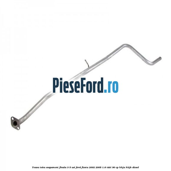 Teava toba esapament finala 3/5 usi Ford Fiesta 2002-2005 1.6 TDCi 90 cp HHJA, HHJB diesel