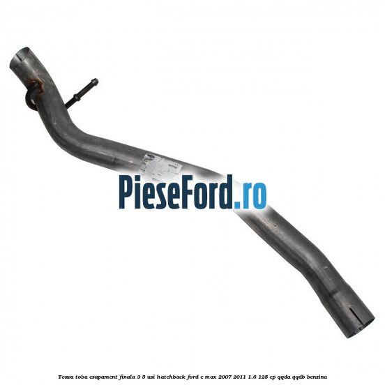Teava toba esapament finala 3/5 usi hatchback Ford C-Max 2007-2011 1.8 125 cp QQDA, QQDB benzina