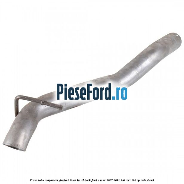 Teava toba esapament finala 3/5 usi hatchback Ford C-Max 2007-2011 2.0 TDCi 110 cp IXDA diesel