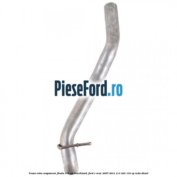 Teava toba esapament finala 3/5 usi hatchback Ford C-Max 2007-2011 2.0 TDCi 110 cp IXDA diesel