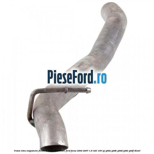 Teava toba esapament finala 3/5 usi hatchback Ford Focus 2004-2007 1.6 TDCi 109 cp G8DA, G8DB, G8DD, G8DE, G8DF diesel