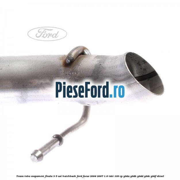 Teava toba esapament finala 3/5 usi hatchback Ford Focus 2004-2007 1.6 TDCi 109 cp G8DA, G8DB, G8DD, G8DE, G8DF diesel