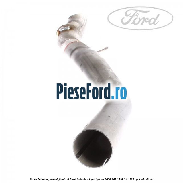 Teava toba esapament finala 3/5 usi hatchback Ford Focus 2008-2011 1.8 TDCi 115 cp Teava toba esapament finala 3/5 usi hatchback Ford Focus 2008-2011 1.8 TDCi 115 cp KKDA diesel