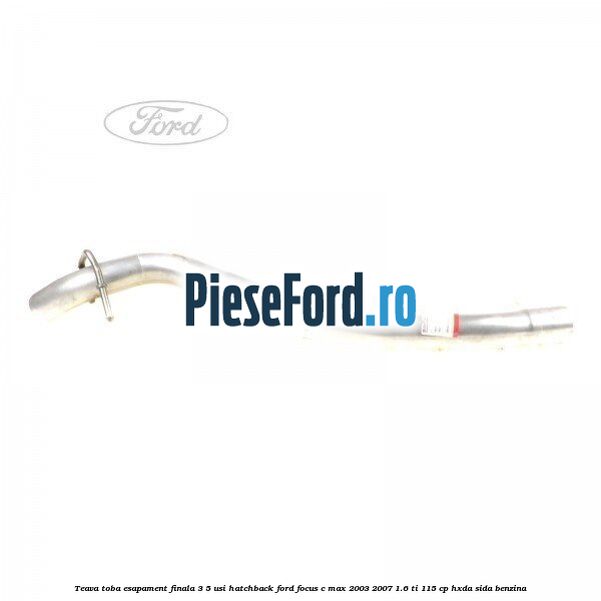 Teava toba esapament finala 3/5 usi hatchback Ford Focus C-Max 2003-2007 1.6 Ti 115 cp HXDA, SIDA benzina