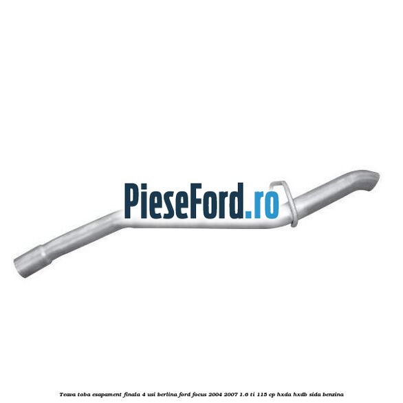 Teava toba esapament finala 4 usi berlina Ford Focus 2004-2007 1.6 Ti 115 cp HXDA, HXDB, SIDA benzina