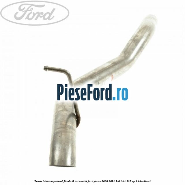 Teava toba esapament finala 5 usi combi Ford Focus 2008-2011 1.8 TDCi 115 cp KKDA diesel