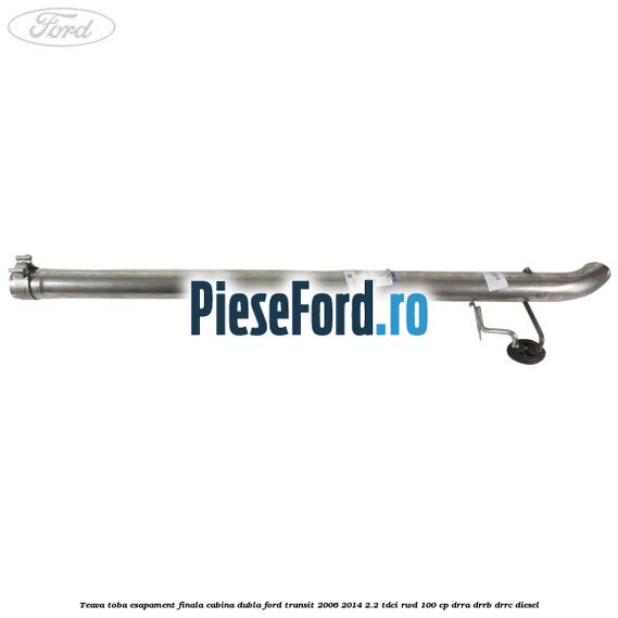 Teava toba esapament finala cabina dubla Ford Transit 2006-2014 2.2 TDCi RWD 100 cp DRRA, DRRB, DRRC diesel
