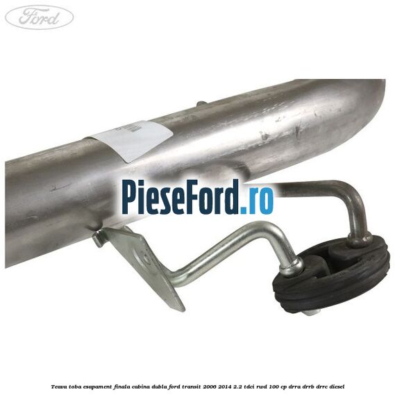 Teava toba esapament finala cabina dubla Ford Transit 2006-2014 2.2 TDCi RWD 100 cp DRRA, DRRB, DRRC diesel