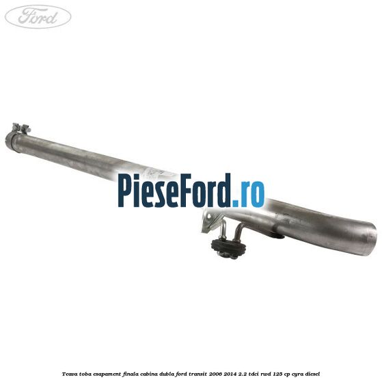 Teava toba esapament finala cabina dubla Ford Transit 2006-2014 2.2 TDCi RWD 125 cp CYRA diesel