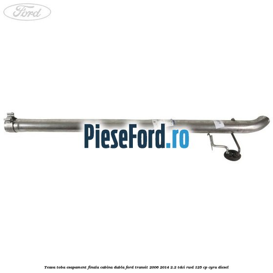 Teava toba esapament finala cabina dubla Ford Transit 2006-2014 2.2 TDCi RWD 125 cp CYRA diesel