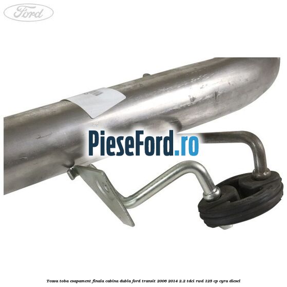 Teava toba esapament finala cabina dubla Ford Transit 2006-2014 2.2 TDCi RWD 125 cp CYRA diesel