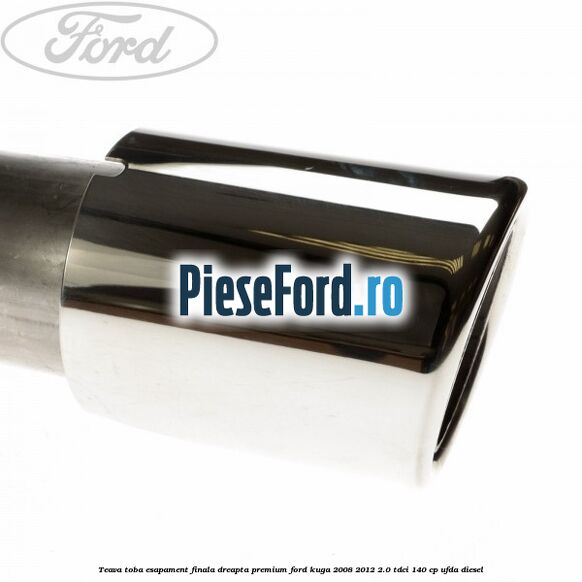 Teava toba esapament finala dreapta premium Ford Kuga 2008-2012 2.0 TDCI 140 cp UFDA diesel