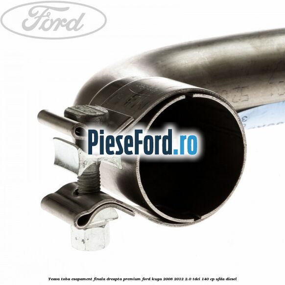 Teava toba esapament finala dreapta premium Ford Kuga 2008-2012 2.0 TDCI 140 cp UFDA diesel