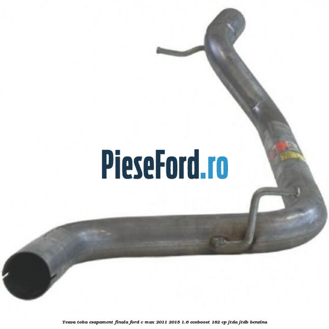 Teava toba esapament finala Ford C-Max 2011-2015 1.6 EcoBoost 182 cp JTDA, JTDB benzina