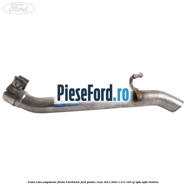 Teava toba esapament finala hatchback Ford Grand C-Max 2011-2015 1.6 Ti 105 cp IQDA, IQDB benzina
