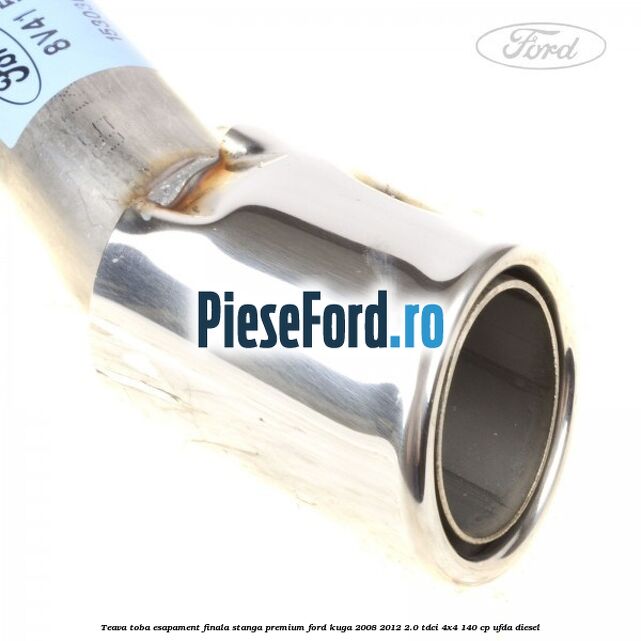 Teava toba esapament finala stanga premium Ford Kuga 2008-2012 2.0 TDCI 4x4 140 cp UFDA diesel