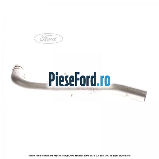 Teava toba esapament mijloc stanga Ford Transit 2006-2014 2.4 TDCi 100 cp PHFA, PHFC diesel