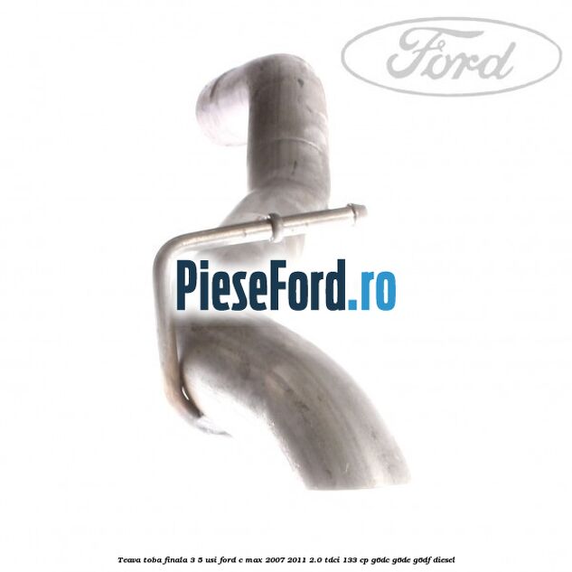 Teava toba finala 3/5 usi Ford C-Max 2007-2011 2.0 TDCi 133 cp G6DC, G6DE, G6DF diesel